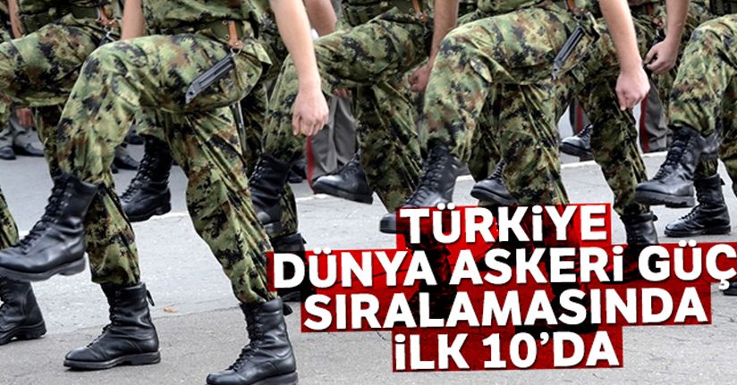 Türkiye dünya askeri güç sıralamasında ilk 10 içerisinde
