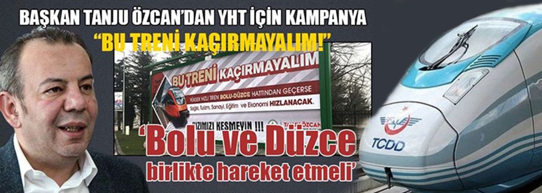 Bolu Belediye Başkan Tanju Özcan’dan YHT İçin Kampanya
