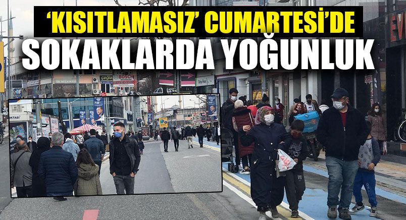 Kısıtlamasız Cumartesi Gününde İnsanlar Sokaklara Akın Etti
