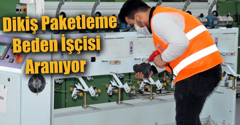 Firmalar dikiş ve paketleme işçisi bulmakta güçlük çekiyor