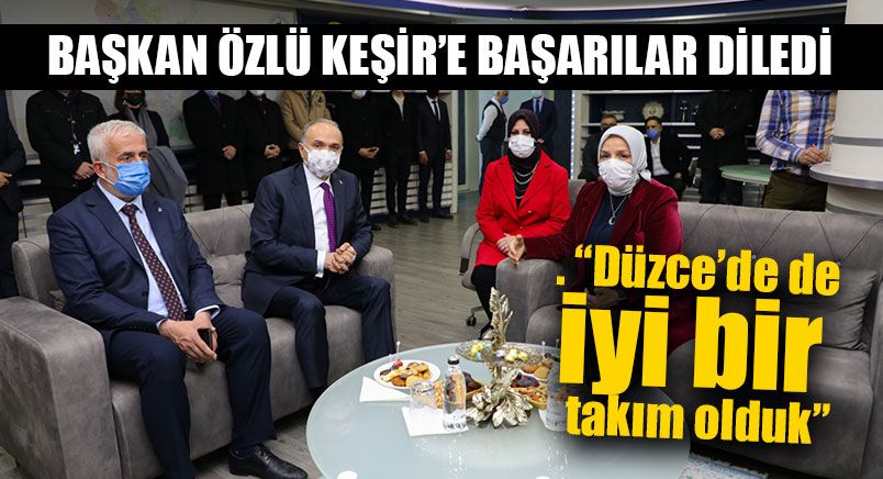 Ayşe Keşir Başkan Özlü’yü Ziyaret Etti