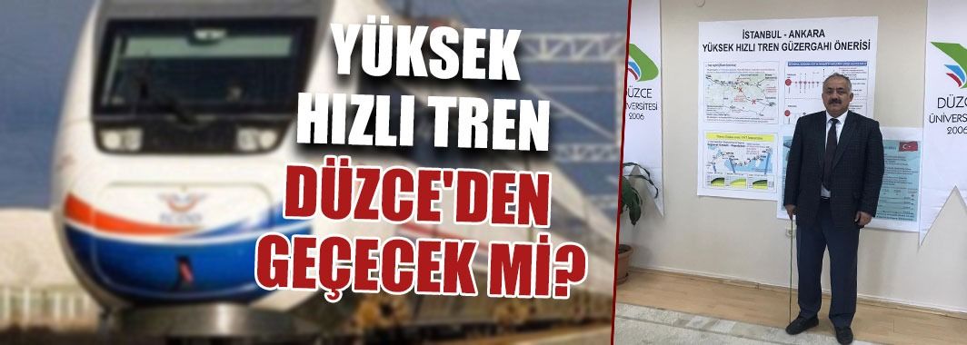 Yüksek Hızlı Tren Düzce'den Geçecek Mi?