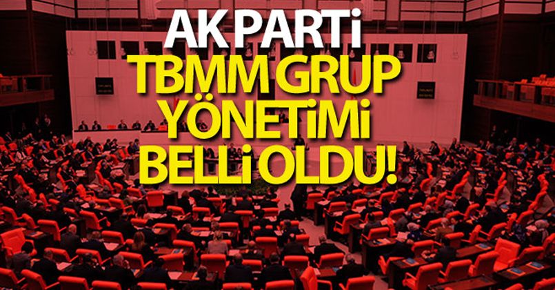 AK Parti TBMM grup yönetimi belli oldu!