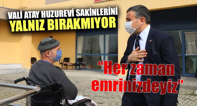 Vali Atay Huzurevi Sakinlerini Yalnız Bırakmıyor