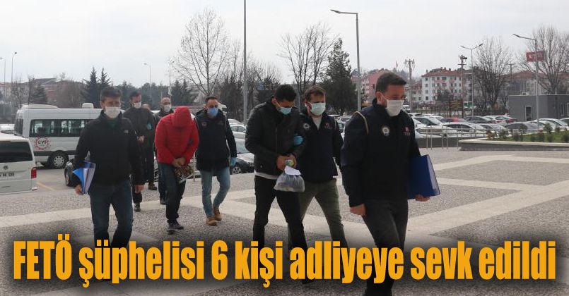 Bolu’da FETÖ şüphelisi 6 kişi adliyeye sevk edildi