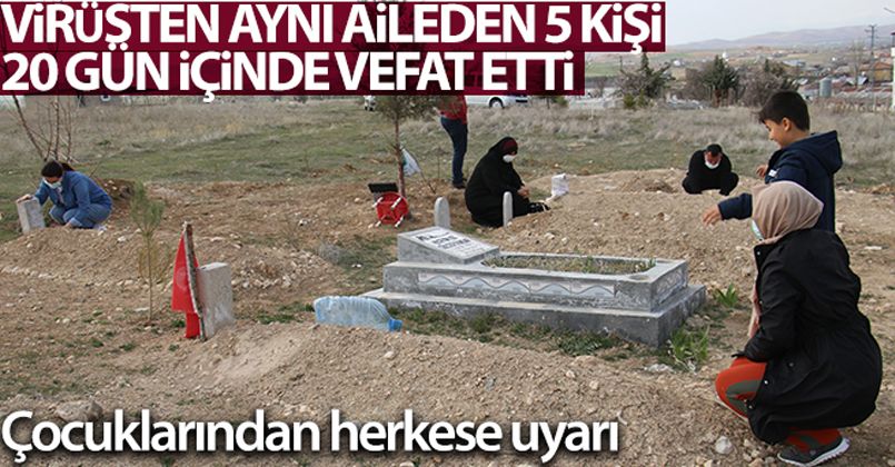 Virüsten aynı aileden 5 kişi 20 gün içinde vefat etti, çocukları herkesi uyardı