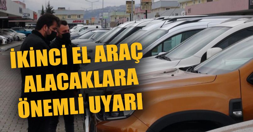 İkinci el araç alacaklara önemli uyarı