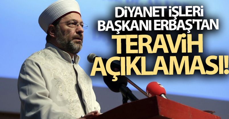 Diyanet İşleri Başkanı Erbaş'tan teravih namazı açıklaması!