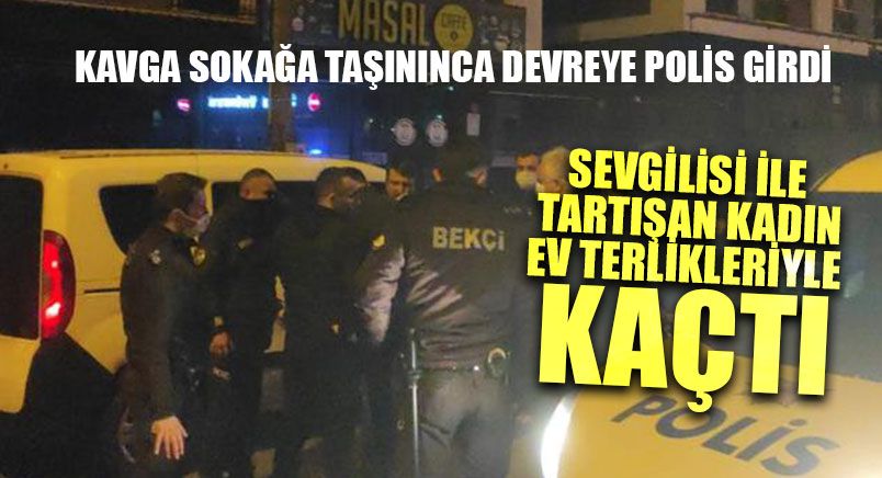 Sevgilisi İle Tartışan Kadın Ev Terlikleriyle Kaçtı