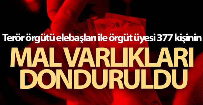 Terör örgütü elebaşları ile örgüt üyesi 377 kişinin mal varlıkları donduruldu