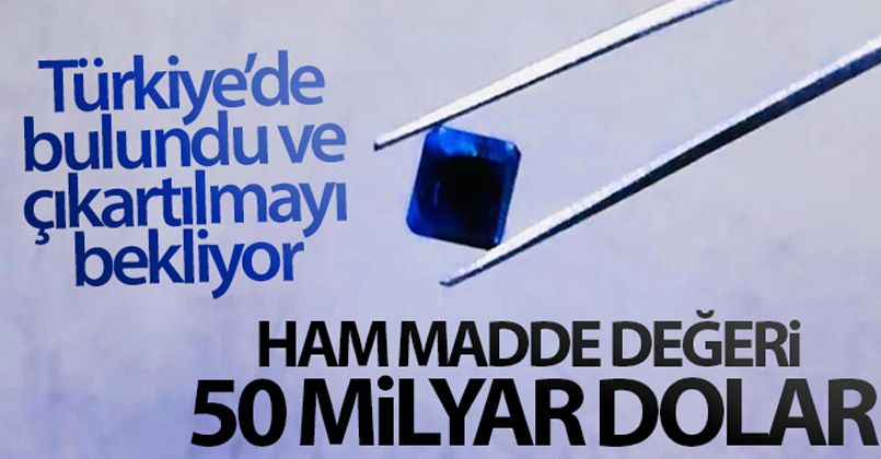 Türkiye'de bulundu ve çıkartılmayı bekliyor! Ham madde değeri 50 milyar dolar