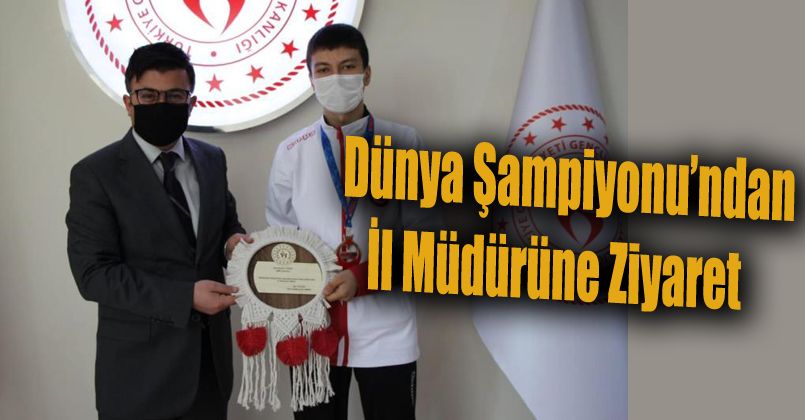 Dünya Şampiyonu’ndan il müdürüne ziyaret