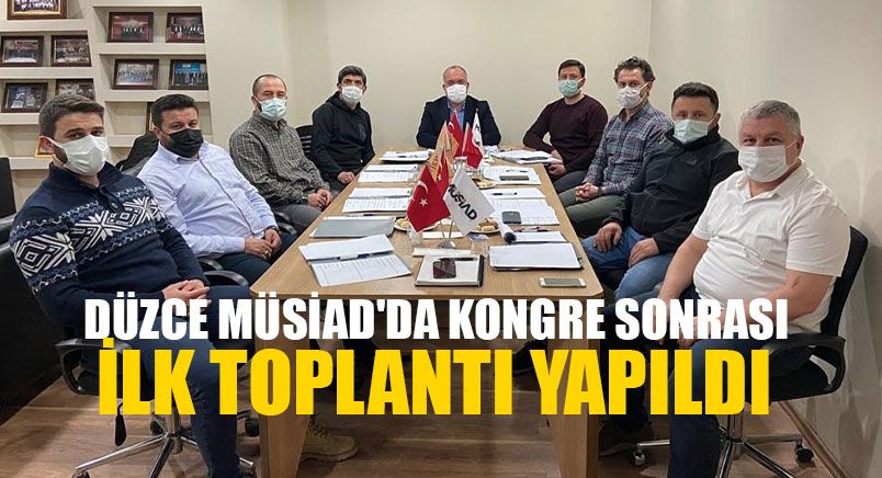 Düzce Müsiad'da Kongre Sonrası İlk Toplantı Yapıldı