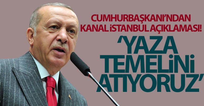 Cumhurbaşkanı Erdoğan'dan Kanal İstanbul açıklaması!