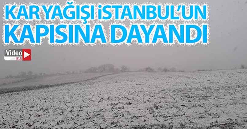 Kar yağışı İstanbul'un kapısına dayandı