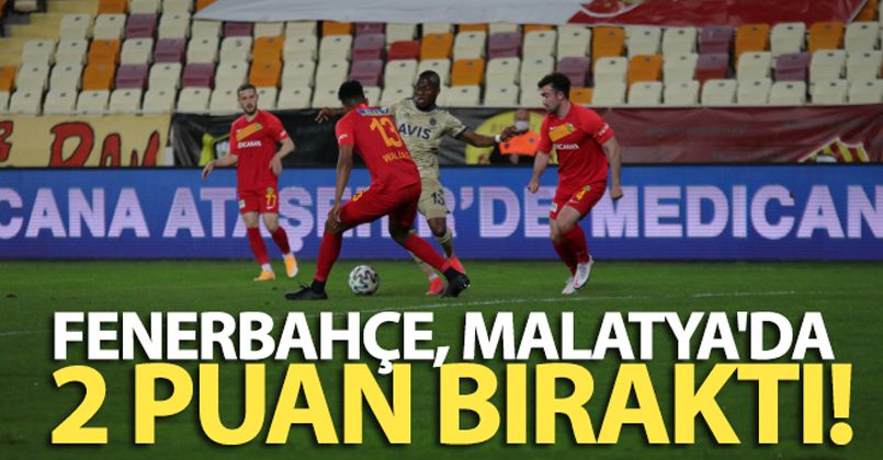 Yeni Malatyaspor: 1 - Fenerbahçe: 1