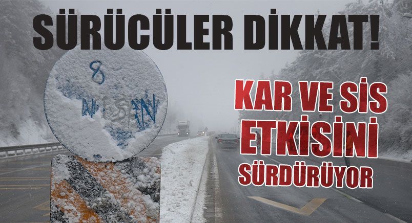 Bolu Dağı’nda Kar ve Sis Etkisini Sürdürüyor
