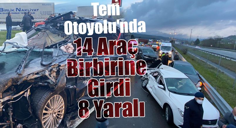 Tem Otoyolu'nda 14 Araç Birbirine Girdi: 8 Yaralı