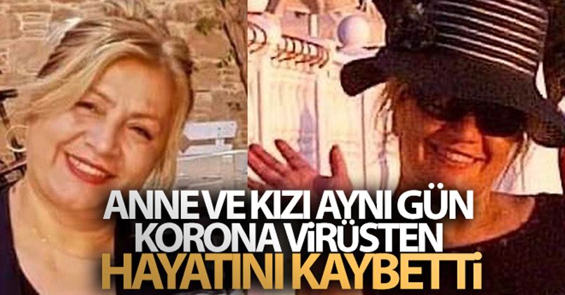 Anne ve kızı aynı gün korona virüsten hayatını kaybetti