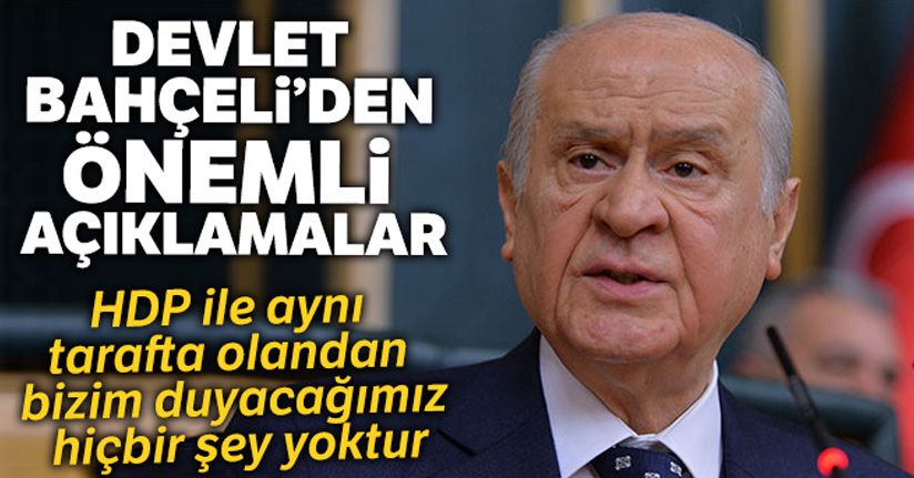 MHP Başkanı Bahçeli: 'HDP'yle aynı tarafta olandan bizim duyacağımız hiçbir şey yoktur