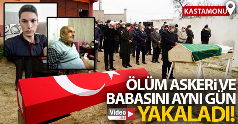 Ölüm, askeri ve babasını aynı gün yakaladı