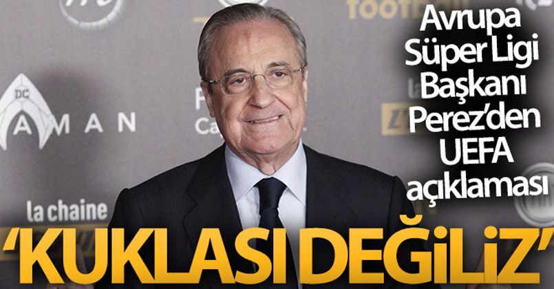 Florentino Perez: 'UEFA'nın kuklası değiliz'