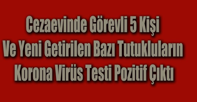 Sakarya cezaevinde 5 infaz ve koruma memuru karantinaya alındı