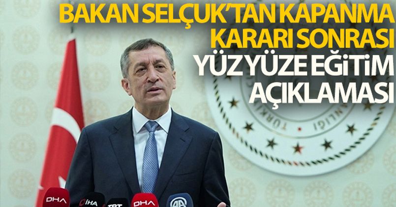 Bakan Selçuk'tan tam kapanma kararı sonrası yüz yüze eğitim açıklaması