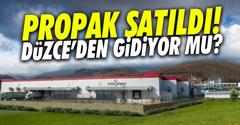 Üretimlerini Düzce'de devam ettiren Propak satıldı!