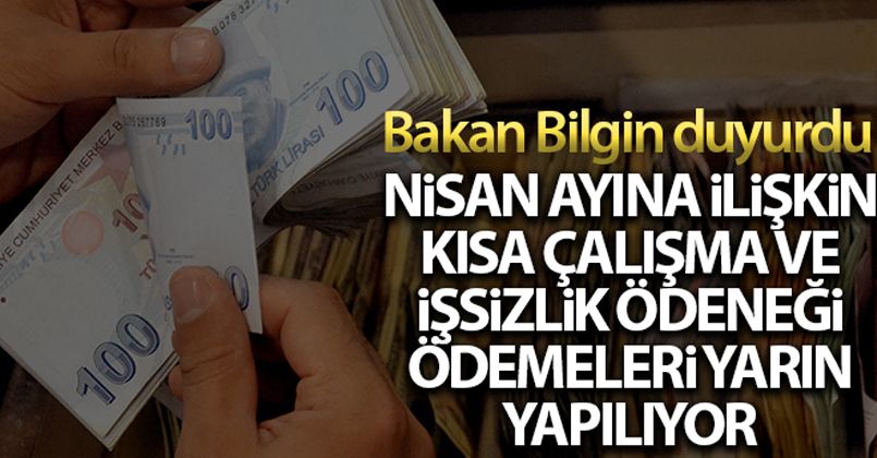 Nisan ayına ilişkin Kısa Çalışma ve İşsizlik Ödeneği ödemeleri yarın yapılacak