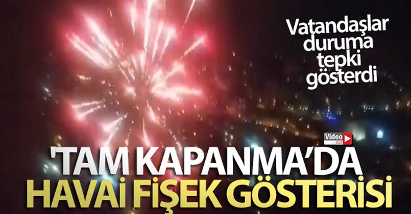 Ataşehir'de 'tam kapanma'da havai fişek gösterisi