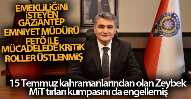 Emekliliğini isteyen Gaziantep Emniyet Müdürü FETÖ ile mücadelede kritik roller üstlenmiş
