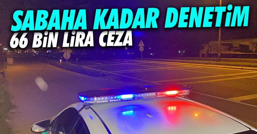 Her gece 23.00-08.00 arası denetim var