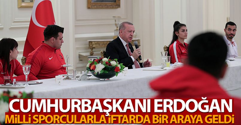 Cumhurbaşkanı Erdoğan, sporcularla iftar yaptı