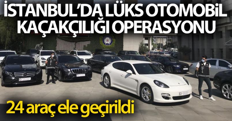 Lüks otomobil kaçakçılığı operasyonu: 24 araç ele geçirildi