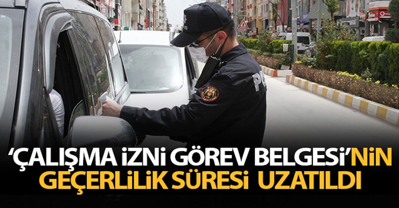 'Çalışma izni görev belgesi' formunun geçerlilik süresi uzatıldı