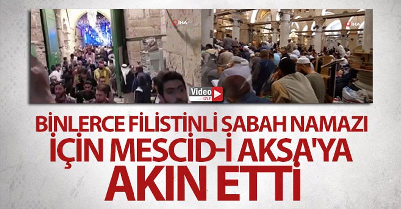 Binlerce Filistinli sabah namazı için yeniden Mescid-i Aksa'ya akın etti