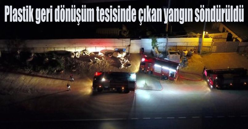 Plastik geri dönüşüm tesisinde çıkan yangın söndürüldü