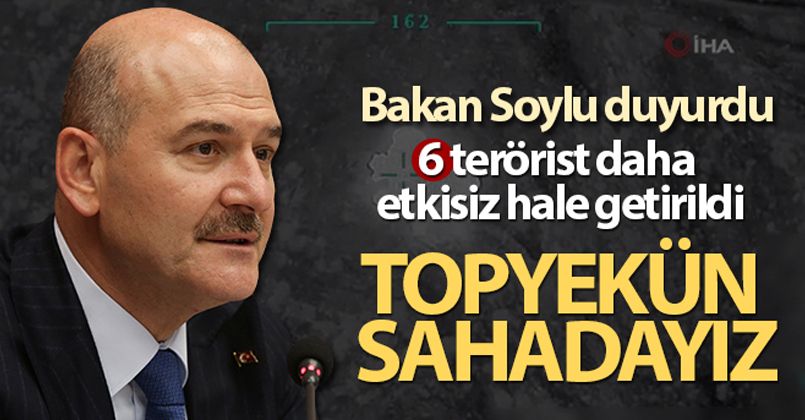 Bakan Soylu: 'Altı terörist etkisiz'