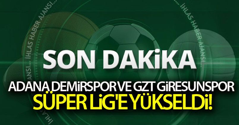 Adana Demirspor ve GZT Giresunspor Süper Lig'e yükseldi!