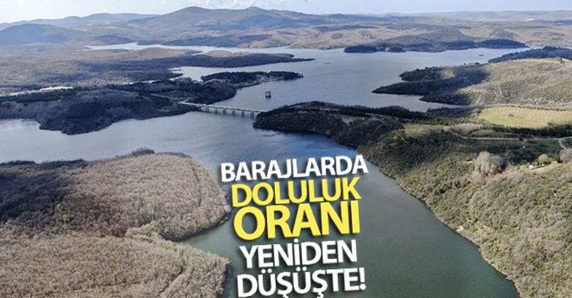 İstanbul'un barajlarında doluluk oranları düşüşe geçti