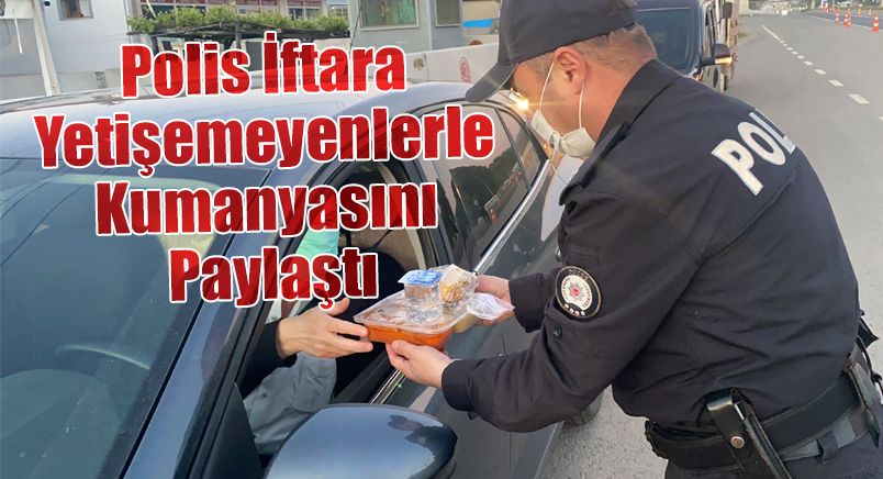 Polis İftara Yetişemeyenlerle Kumanyasını Paylaştı