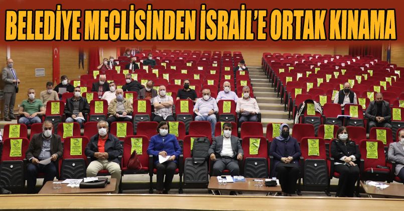 Belediye Meclisinden İsrail'e Ortak Kınama