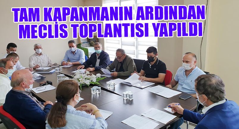 Tam kapanmanın ardından meclis toplantısı yapıldı  