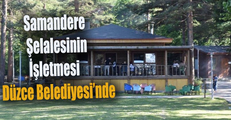 Samandere Şelalesinin işletmesi Düzce Belediyesi’nde