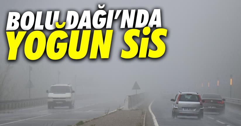 Bolu Dağı’nda sis ve yağmur etkili oluyor