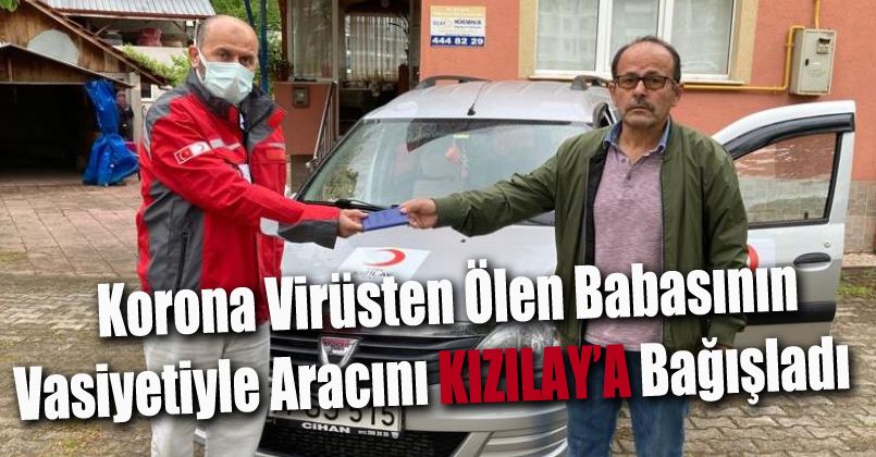 Korona virüsten ölen babasının vasiyetiyle aracını bağışladı
