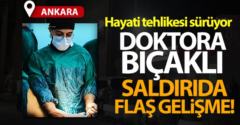 Ankara'da doktoru görevi başında bıçaklayan şahıs tutuklandı