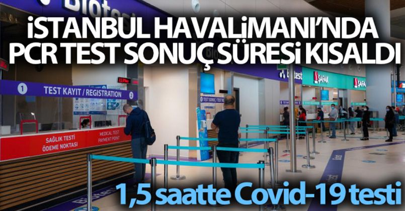 İstanbul Havalimanı'nda PCR test sonuç süresi kısaldı: 1,5 saatte Covid-19 testi