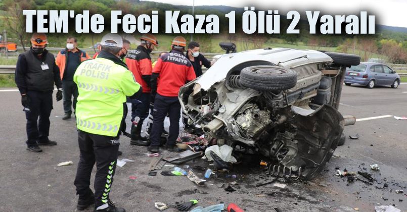TEM'de feci kaza: 1 ölü, 2 yaralı